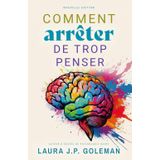 COMMENT ARRETER DE TROP PENSER: Techniques éprouvées et conseils pratiques pour apaiser votre esprit, arrêter de trop penser et trouver une paix intérieure durable