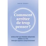 Comment arrêter de trop penser: Dites STOP aux pensées négatives - La méthode simple & puissante pour calmer votre esprit et transformer durablement ... à la TCC thérapie cognitivo comportementale