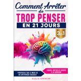 Comment Arrêter De Trop Penser En 21 Jours (3 EN 1): La Méthode Scientifique Pour Rebooter ton Cerveau, Calmer les Pensées en Boucle, Vaincre l’Anxiété et Retrouver une Vraie Paix Mentale