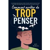 Comment arrêter de trop penser: Les techniques éprouvées pour réduire l'anxiété, atteindre la paix de l'esprit et contrôler notre pensée. Avec des exercices pour vivre dans le présent.