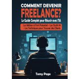 Comment Devenir Freelance? Le Guide Complet pour Réussir avec l'IA: Les Métiers à fort potentiel, les Techniques pour attirer des clients, les Outils IA, Propulser votre carrière et gagner de l'argent