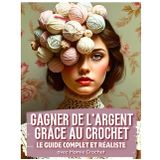 COMMENT GAGNER DE L’ARGENT GRÂCE AU CROCHET: 4 pistes à développer pour tous