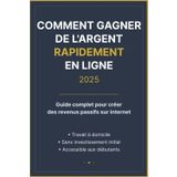 Comment gagner de l'argent rapidement en ligne 2025: Guide complet pour créer des revenus passifs sur internet - Travail à domicile - Sans investissement initial - Accessible aux débutants