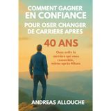 Comment gagner en confiance pour oser changer de carrière après 40ans ?: Osez enfin la carrière qui vous ressemble, même après 40 ans