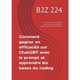 Comment gagner en efficacité sur ChatGBT avec le prompt et apprendre les bases du coding: Ne ratez pas votre chance, faite parti de ce qui font ... (Adapter vous au monde digital, Band 1)