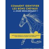 Comment identifier les bons chevaux à jouer régulièrement ?: Guide des secrets et astuces d'un expert turfiste pour gagner de l'argent aux courses !