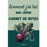 Comment j'ai tué mon jardin - Carnet de notes pour les désastres botaniques: Parce que chaque jardinier a besoin d'un espace pour consigner ses massacres de plantes !
