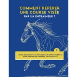 Comment repérer une course visée par un entraîneur ?: Guide des secrets et astuces d’un expert Turfiste pour gagner de l'argent aux courses.