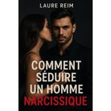 Comment séduire un homme narcissique: Mystère, pouvoir et stratégie emotionelle pour conquérir l'inaccessible et rester libre