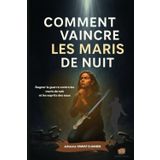 COMMENT VAINCRE LES MARIS DE NUIT.: Gagner la guerre contre les maris de nuit et les esprits des eaux.