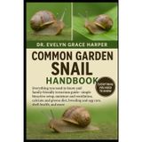 Common Garden Snail Handbook: Everything You Need to Know and Family-Friendly Terrarium Guide - simple bioactive setup, moisture and ventilation, ... breeding and egg care, shell health, and more