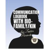 Communication with Bio-Family/Kin - Logbook for Foster Parents: Track and Organize All Communication with Biological and Kinship Families