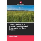 Como aumentar a produtividade do tef Eragrostis tef Zucc Trotter