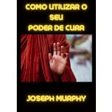 Como utilizar o seu poder de cura