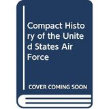 Compact History of the United States Air Force Glines, Carroll V.