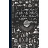 Compendio Istorico Della Vita Del Beato Giovanni Da Salerno, ...