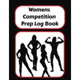 Competition Prep Log Book: Journal for Womens Bodybuilding, Physique, Figure, Bikini, Wellness, Fit Model classes