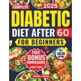 Complete Diabetic Diet After 60 for Beginners: A Simple, Science-Backed Cookbook to Lower Blood Sugar, Avoid Complications, and Enjoy Easy Everyday Meals