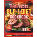 Complete GLP-1 Diet Cookbook: A Practical guide with nutrient rich meals, healthy ingredients, and simple plans for lasting results.