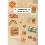 Composition Notebook: 90s Good Vibes Cute Journal for Writing, Back to School, College, University, Work, Creative thoughts, Ideas, Self-expressions or Taking notes, 6 x 9, 120 pages