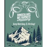 Composition Notebook: Binoculars My Favorite Accessory 7.5"x9.25": 120 dot-lined pages for recording bird sightings, field notes, sketches, or daily reflections
