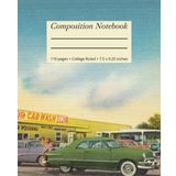 Composition Notebook College Ruled: Vintage Cover Drawing of 3 Minute Car Wash, Van Nuys Blvd, Burbank | Journal for College, School, Office & Work.