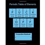 Composition Notebook: Funny Periodic Table of Elements: F*ck Off Blue and Black Composition Notebook College Ruled 140 Pages (70 sheets) (7.44" x 9.69") Paperback
