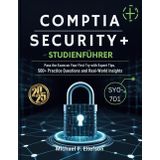 CompTIA Security+ SY0-701 Studienführer 2025: Bestehen Sie die Prüfung bei Ihrem ersten Versuch mit Expertentipps, 500+ Übungsfragen und Einblicken in die Praxis