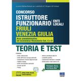 Concorso istruttore funzionario Friuli Venezia Giulia. Area amministrativa ed economico-finanziaria Cat. C e D. Teoria e test. Con simulatore online. Con tutor digitale (Concorsi&Esami)