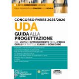 Concorso PNRR3 2025/2026. UDA Guida alla progettazione dell'unità di apprendimento per la prova orale per tutte le classi di concorso. Con espansioni. Con videolezioni online (Concorsi nella scuola)