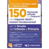 Concorso scuola prova orale. 150 domande ufficiali con risposte ideali e nozioni fondamentali per la Scuola dell'Infanzia e Primaria per la preparazione alla prova orale del concorso scuola