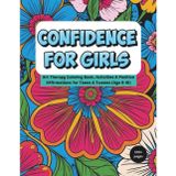 Confidence for Girls: Art Therapy Coloring Book, Activities & Positive Affirmations for Teens & Tweens (Age 9-16)
