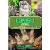Conigli Guida all'agricoltura: Allevamento, cura e agricoltura sostenibile