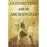 Connecting with the Archangels: Written by Kevin Hunter, 2013 Edition, Publisher: CreateSpace Independent Publishing [Paperback]