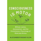 Consciousness Is Motor: William James on Mind and Action