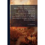 Considerations Sur La Necessite De Faire La Guerre Aux Revolutionnaires Espagnols Et Moyens A Employer Pour Faire Cette Guerre Avec Avantages, Le Tout ... Et D'apres Les Regles De La Strategie