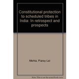 Constitutional protection to scheduled tribes in India: In retrospect and prospects Mehta, Piarey Lal