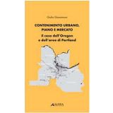 Contenimento urbano, piano e mercato. Il caso dell'Oregon e dell'area di Portland