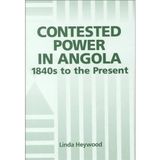 [Contested Power in Angola, 1840s to the Present (Rochester Studies in African History and the Diaspora)] [By: Heywood, Linda] [June, 2000]