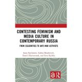 Contesting Feminism and Media Culture in Contemporary Russia: From Celebrities to Anti-war Activists