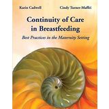 Continuity of Care in Breastfeeding: Best Practices in the Maternity Setting by Karin Cadwell Cindy Turner-Maffei(2008-07-15)