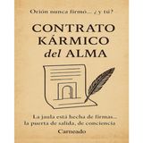 CONTRATO KÁRMICO del ALMA Orión nunca firmo... ¿y tú?: La jaula esta hecha de firmas... la puerta de salida, de conciencia (Colección de obras de Carneado)