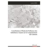 Contribution à l'Étude de l'Influence des Substituts et Ajouts sur le Comportement des Ciments
