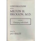 Conversations With Milton H. Erickson, M.D.: Changing Individuals, Vol. 1