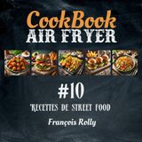 CookBook - Air Fryer - Recettes de street food - #10: Burgers, tacos, wraps, nuggets, frites revisitées, plats typiques de la street food du monde entier. (Cook Books Couleur, Band 10)