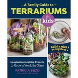 Cool Springs Press A Family Guide To Terrariums For Kids: Imagination-Inspiring Projects To Grow A World In Glass - Bui