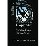 [Copy Me: & Other Science Fiction Stories] [By: Kirkland, Laston] [November, 2014]
