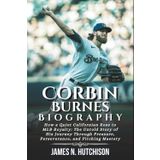 Corbin Burnes Biography: How a Quiet Californian Rose to MLB Royalty: The Untold Story of His Journey Through Pressure, Perseverance, and Pitching Mastery