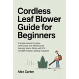Cordless Leaf Blower Guide for Beginners: A Simple Manual for Setup, Battery Care, and Effective Yard Cleaning. Works with 21V Handheld Models, Including YUQUESEN: 1