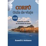 CORFÚ Guía de viaje 2025: Aventuras en la isla en el corazón de Grecia
